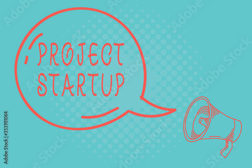 Writing note showing Project Startup. Business concept for the initial opportunity of a young company to set their plan Transparent Speech Bubble Shining icon and Outline Megaphone photo