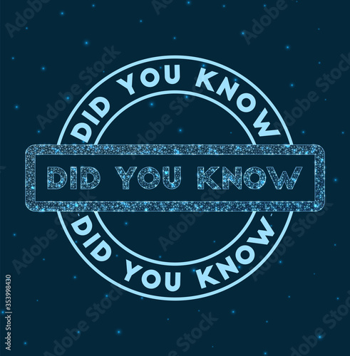 Glowing round badge. Network style geometric 'Did You Know' stamp in space. Vector illustration.