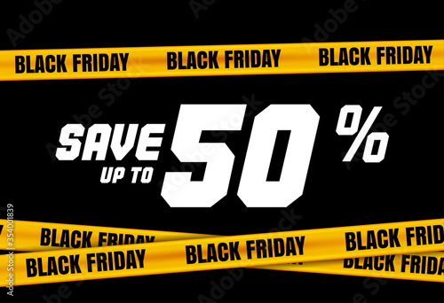 Black Friday banner with yellow stripes, police tape, police ribbon sign variation. Bright vivid sign with attention message Save up to 50 sale. Vellow tape, black friday sale. Caution symbol. Vector