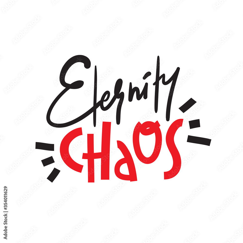 Obraz premium Eternity chaos - simple inspire and motivational quote. Hand drawn beautiful lettering. Print for inspirational poster, t-shirt, bag, cups, card, flyer, sticker, badge. Cute and funny vector
