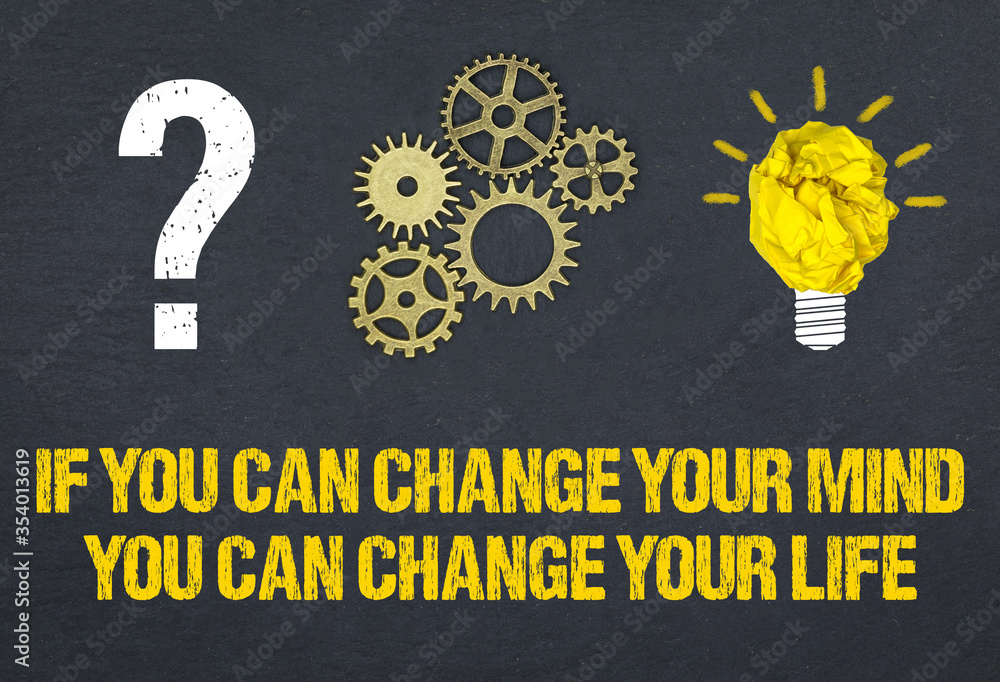 Obraz premium If you change your mind, you can change your life