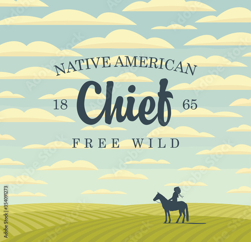 Vector banner on the theme of the Free Wild West and native american. Decorative landscape with green fields, sky with clouds and a silhouette of an Indian Chief on a horse. Western vintage background