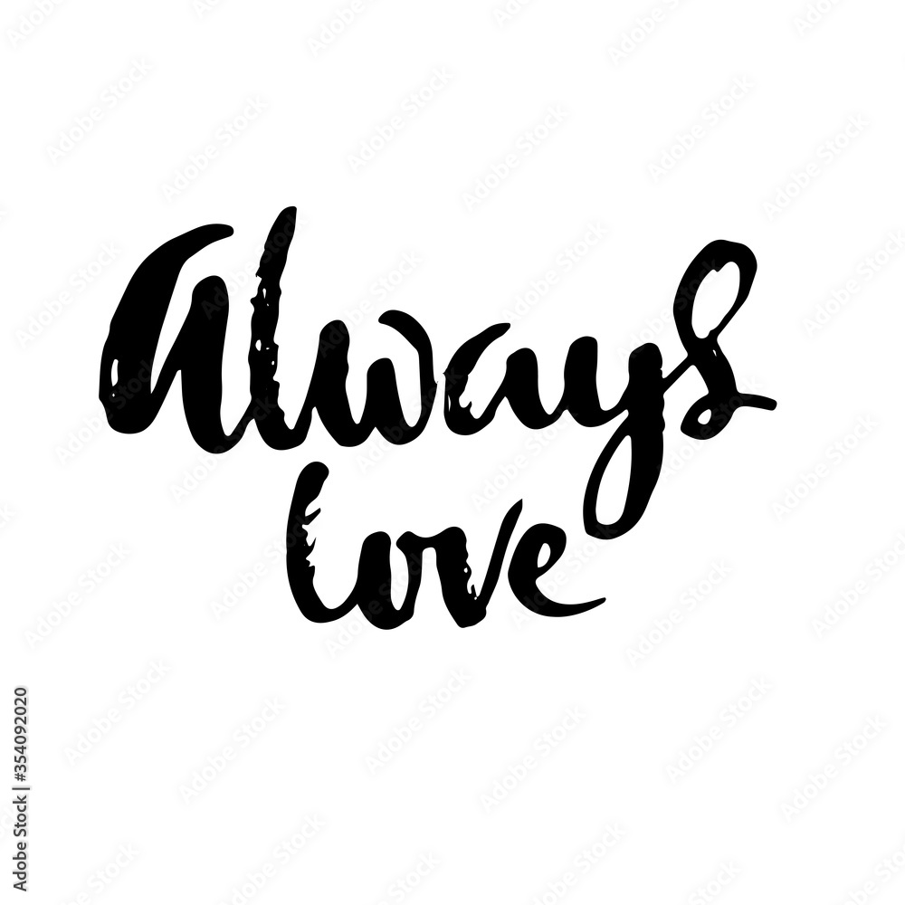 Always love. Hand drawn romantic phrase. Ink illustration. Dry brush calligraphy. Valentines day card.