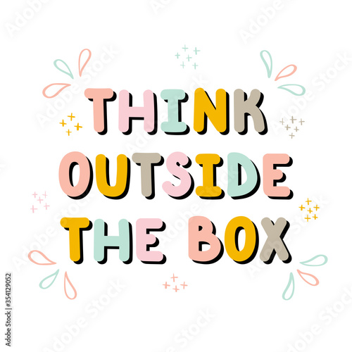 Think outside the box. Handwritten lettering. Hand drawn motivational phrase for greeting cards or posters. Inspirational motto