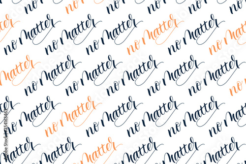 Seamless pattern of Modern brush calligraphy No Matter isolated on a white background for wrapping paper print. Vector illustration.