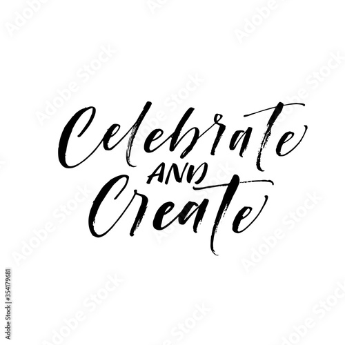Celebrate and create postcard. Modern vector brush calligraphy. Ink illustration with hand-drawn lettering. 