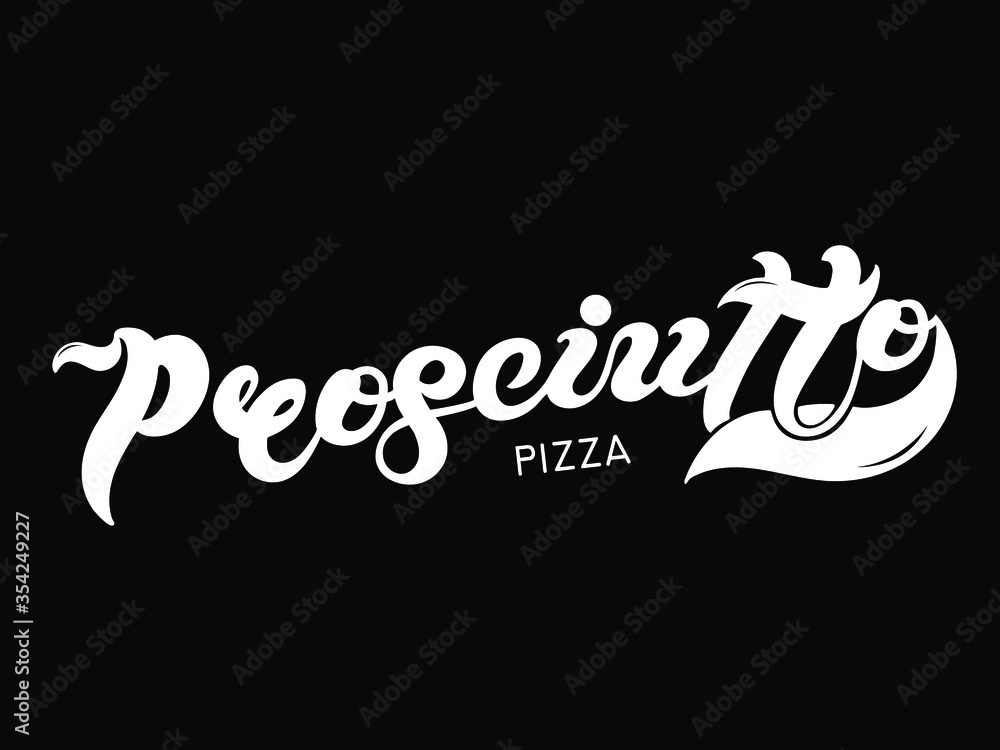 Pizza Prosciutto. The name of the type of Pizza in Italian. Hand drawn lettering. Illustration is great for restaurant or cafe menu design.