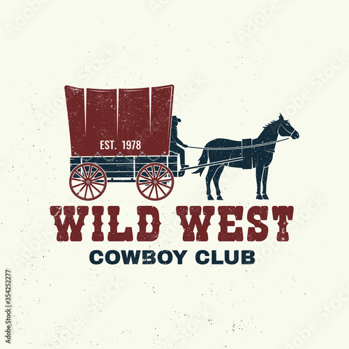 Cowboy club badge, t-shirt. Wild west. Vector. Concept for shirt, logo, print, stamp, tee with cowboy and covered wagon. Vintage typography design with western wagon silhouette.