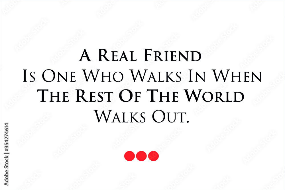 Fototapeta premium Friendship quote. A real friend is one who walks in when the rest of the world walks out.