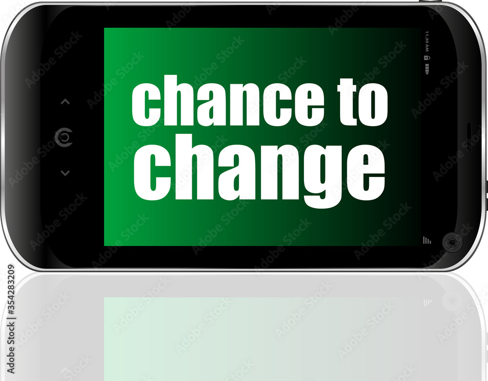 business concept. text chance to change . Detailed modern smart phone business concept. text chance to change . Detailed modern smart phone