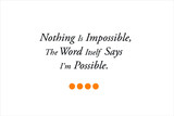 Best quote. Nothing is impossible, the word itself says i am possible for positive, motivation and success.