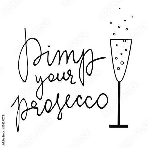 Pimp your prosecco table sign. Handwritten ink lettering and contour glass of sparkling wine. Wedding decoration, party, celebration poster. Vector illustration.