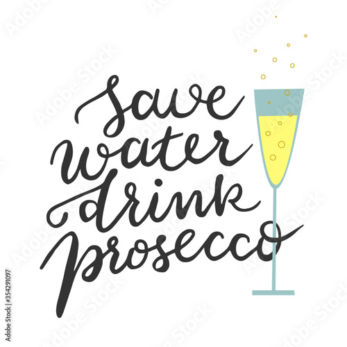 Save water drink prosecco quote poster. Funny print for t-shirt, mug, card with handwritten lettering. Wineglass silhouette and sparkling wine with joke about alcohol. Vector illustration.