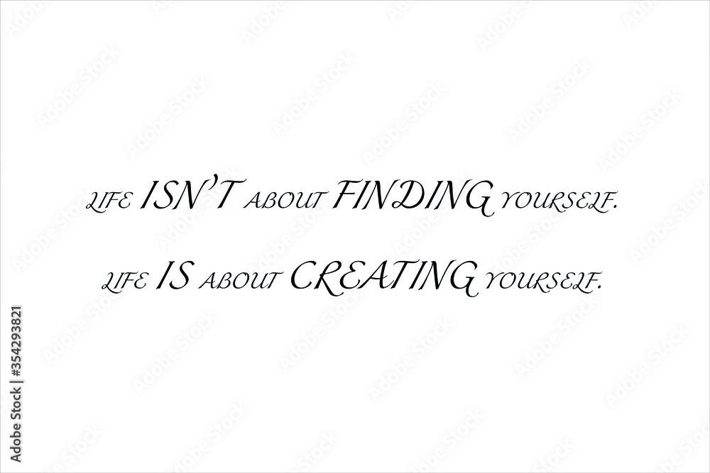 Best quote. Life is not about finding yourself, life is about creating yourself for positive thinking, motivation, uplifting and success. Best quote. Life is not about finding yourself, life is about creating yourself for positive thinking, motivation, uplifting and success.