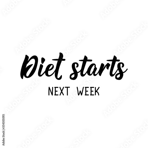 Diet starts next week. Vector illustration. Lettering. Ink illustration.