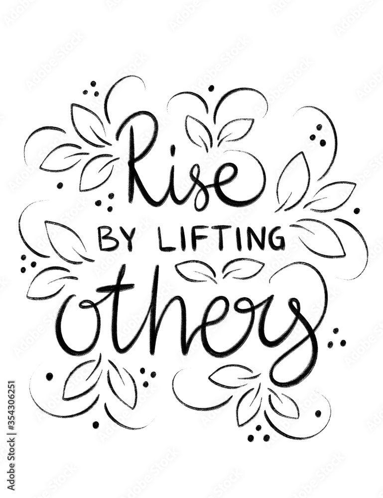 Rise by lifting others, black and white gouache paint stroke lettering with leaves and flowers Rise by lifting others, black and white gouache paint stroke lettering with leaves and flowers