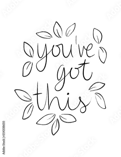 You've got this, black and white gouache paint stroke lettering with leaves and flowers