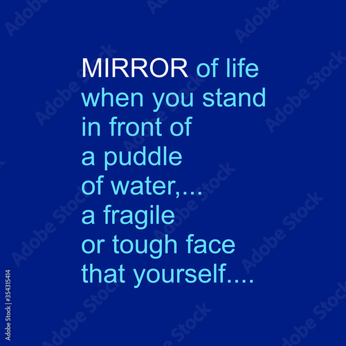 good quotes, mirror of life, when you stand in front of a puddle of water,.. a fragile or tough face,. that yourself photo