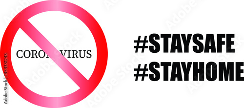 No Sign symbol with Coronavirus and stay safe stay home writing. Vector illustration