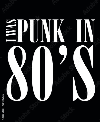 I WAS PUNK IN 80'S ,slogan graphic for t-shirt,v ector