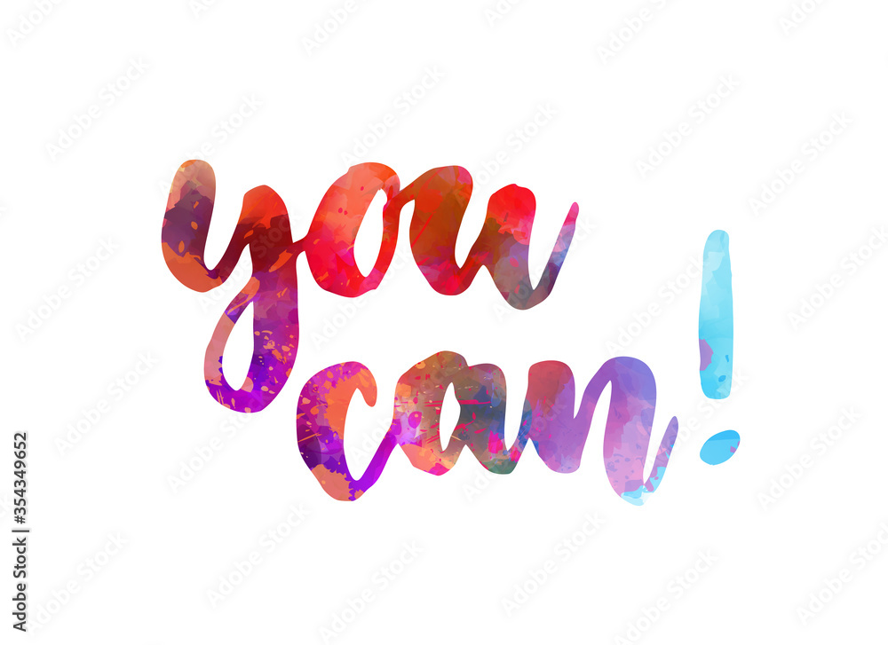 You can - handwritten watercolor lettering. Multicolored. Inspirational illustration.