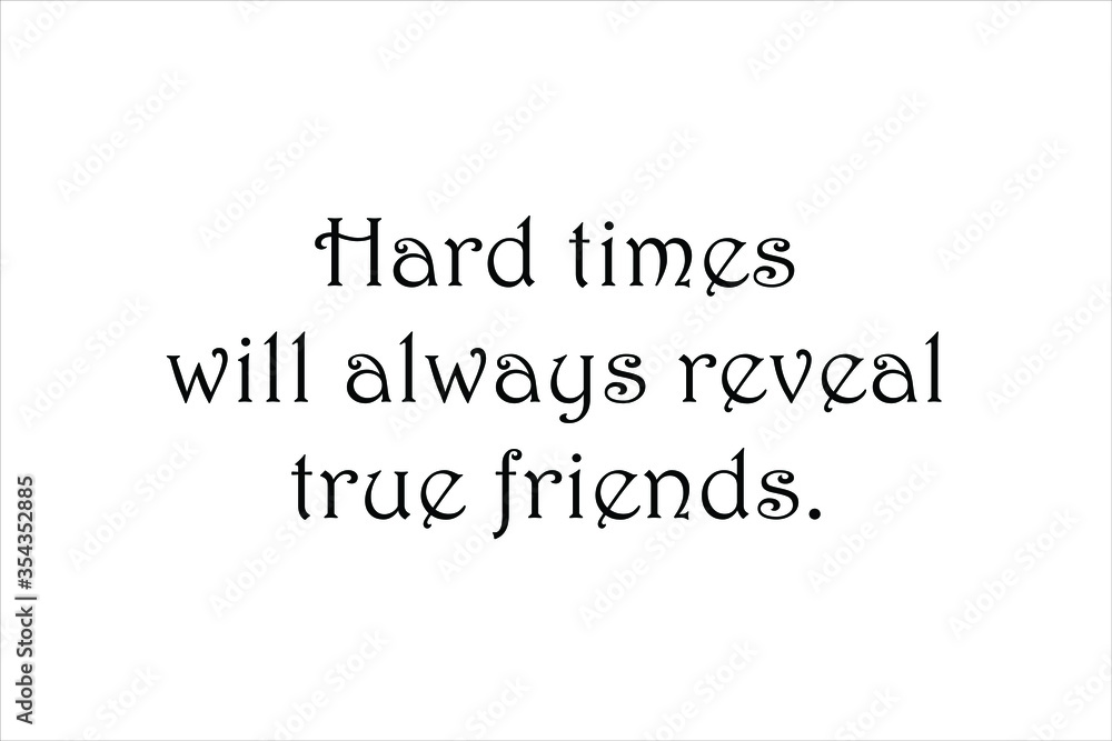 Obraz premium Friendship quote. Hard times will always reveal true friends.