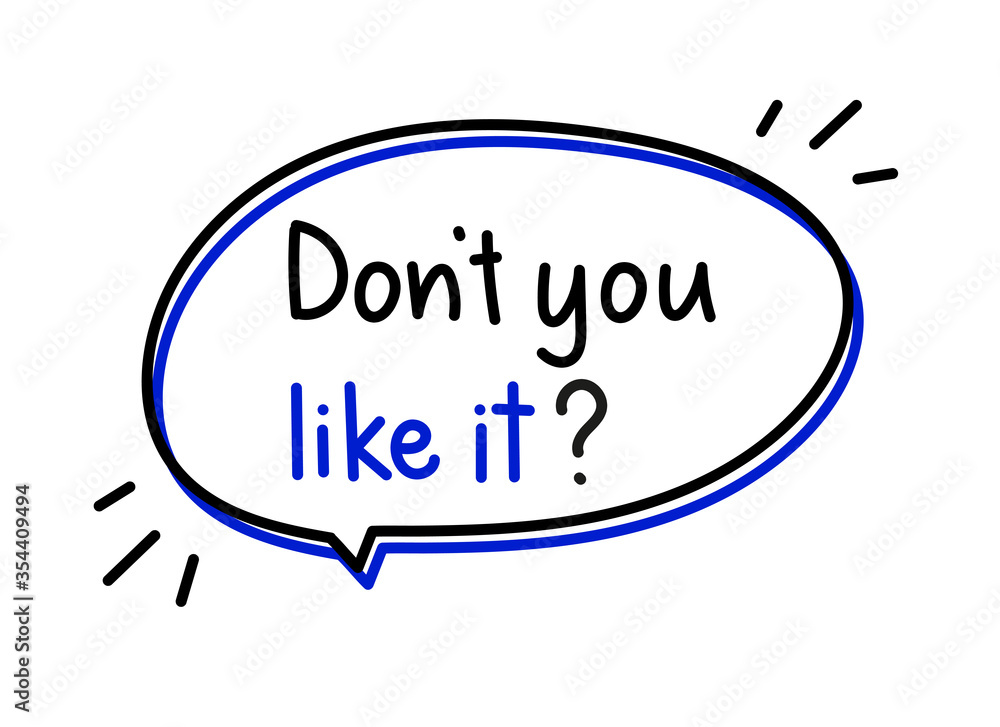 Don't you like it question. Handwritten lettering illustration. Black vector text in blue neon speech bubble. Simple outline marker style Don't you like it question. Handwritten lettering illustration. Black vector text in blue neon speech bubble. Simple outline marker style