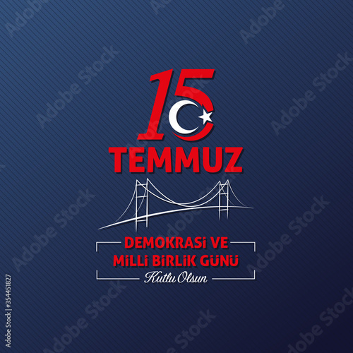 15 Temmuz Demokrasi ve Milli Birlik Günü. Translation from Turkish: The Democracy and National Unity Day of Turkey.
