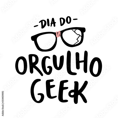 Dia do Orgulho Geek. Geek Pride Day. Brazilian Portuguese Hand Lettering With Broken Glasses Draw. Vector.