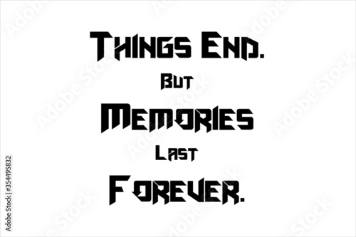 Unforgettable memory quotes. Things end but memories last forever.