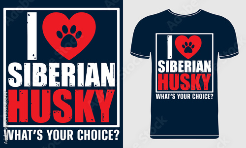 I Love Siberian Husky Dog T-shirt Design. Quote Style Vector Illustration for Poster, Banner, Mug, Sticker. Husky Lover T-shirt Design for Men, Women and Children.