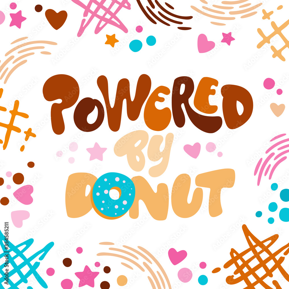 Powered by donut - funny pun lettering phrase. Donuts and sweets themed design. Flat style vector illustration.