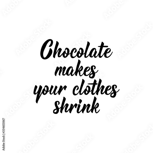 Chocolate makes you clothes shrink. Vector illustration. Lettering. Ink illustration.