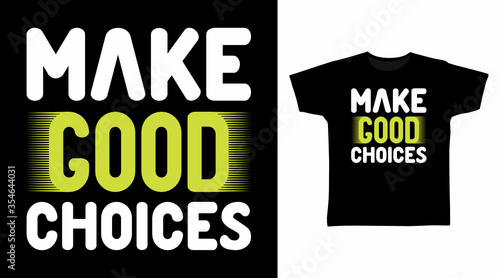 Make good choices typography art design vector illustration, ready for print on kids t-shirt.