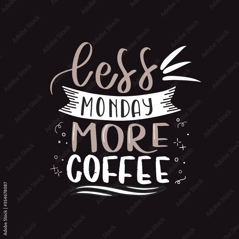 Obraz premium Less monday more coffee. Hand drawn coffee lettering phrase isolated on white background. Fun brush ink inscription for greeting card or t-shirt print, poster design.