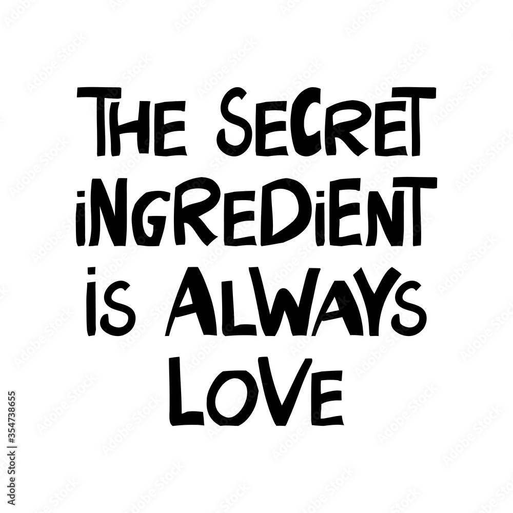 The secret ingredient is always love. Motivation quote. Cute hand drawn lettering in modern scandinavian style. Isolated on white background. Vector stock illustration.
