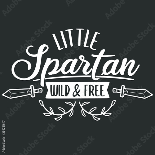Little Spartan Wild and Free Quote Motivational Design. Warrior Badge Illustration vector sayings. 