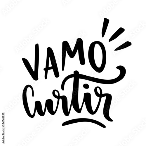 Vamo Curtir. Vamos Curtir! Let's Enjoy. Brazilian Portuguese Expression in Hand Lettering. Vector.