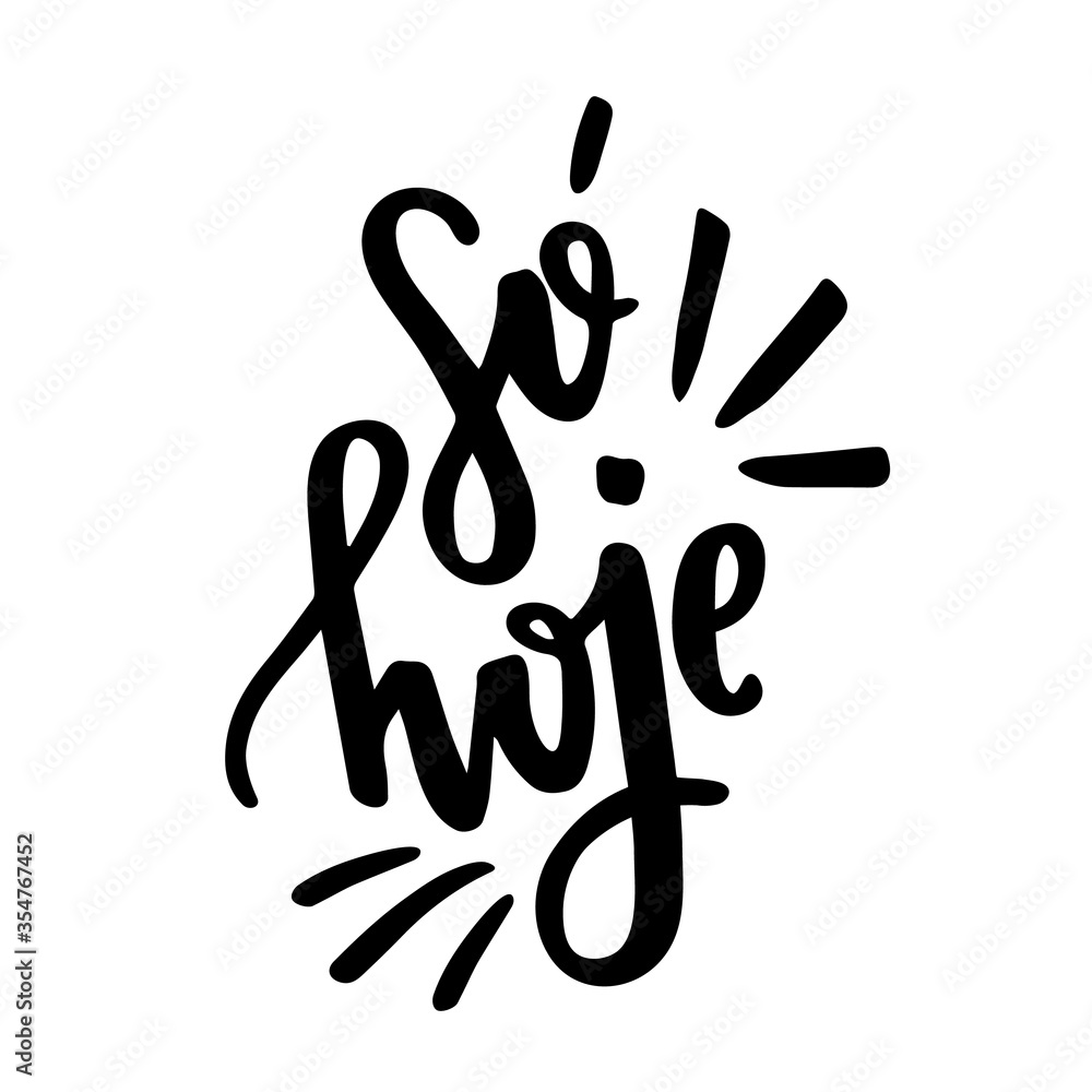 Só hoje. Only Today. Brazilian Portuguese Hand Lettering. Vector. Só hoje. Only Today. Brazilian Portuguese Hand Lettering. Vector.