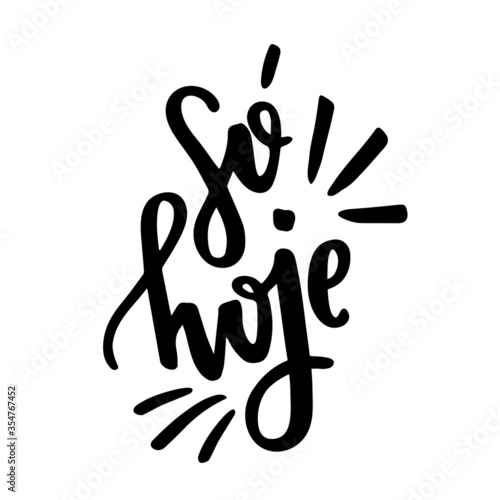 Só hoje. Only Today. Brazilian Portuguese Hand Lettering. Vector.