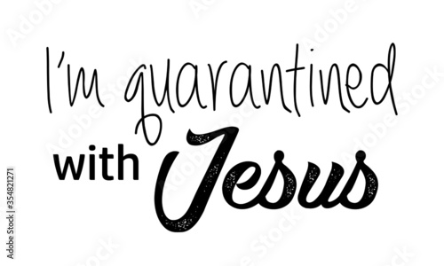 I am Quarantine with Jesus, Christian faith, Typography for print or use as poster, card, flyer, Tattoo or T  Shirt 