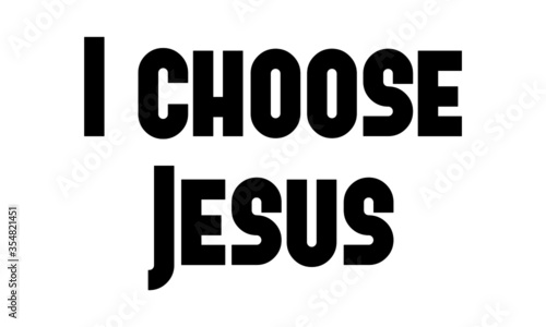 Choose Jesus, Christian faith, Typography for print or use as poster, card, flyer, Tattoo or T  Shirt 