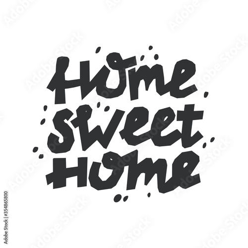 Cute poster. Hand drawn quote 'HOME SWEET HOME'. For housewarming posters, greeting cards, home decorations. Vector illustration.