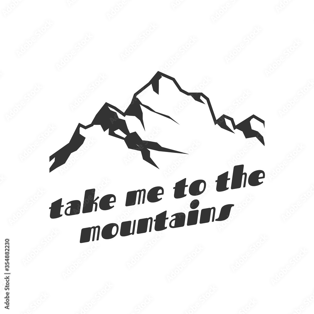 Take me to the mountains. Logo or stamp, pin or emblem design. Outdoor activity t-shirt print