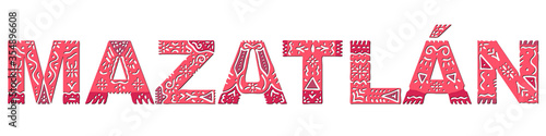 Mazatlan. Color isolated inscription with national ethnic ornament. Patterned red Mexican Mazatlan for prints on clothing, t-shirts, bags, booklet, poster, banner, flyer, cards. Stock vector picture.