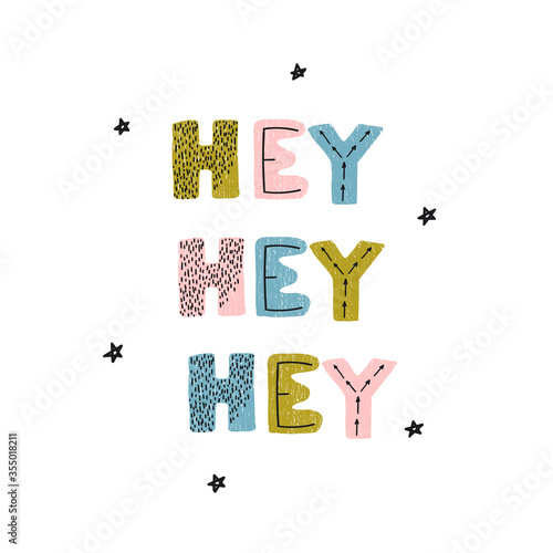 Vector illustration with hand drawn lettering - hey hey hey. Colourful typography design in Scandinavian style for postcard, banner, t-shirt print, invitation, greeting card, poster