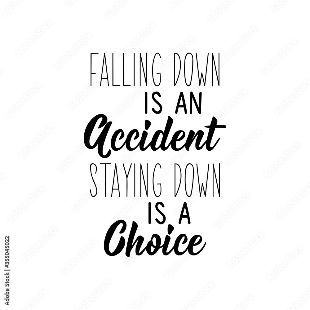 Falling down is an accident staying down is a choice. Vector illustration. Lettering. Ink illustration.