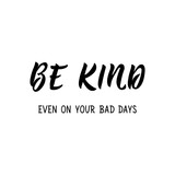 Be kind. Even on your bad days. Vector illustration. Lettering. Ink illustration.