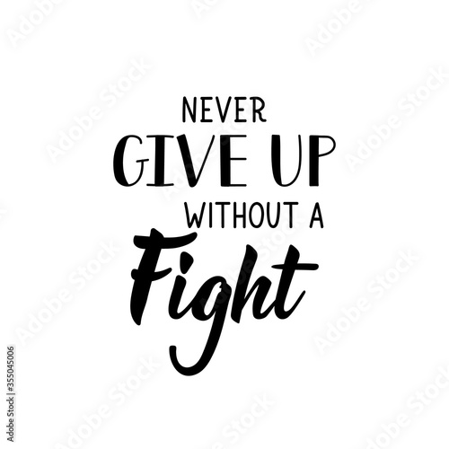 Never give up without a fight. Vector illustration. Lettering. Ink illustration.