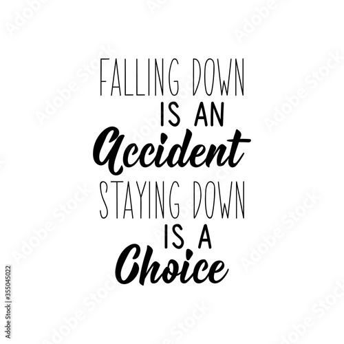 Falling down is an accident staying down is a choice. Vector illustration. Lettering. Ink illustration.